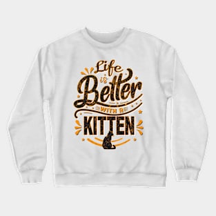 Life is Better With a Kitten Crewneck Sweatshirt